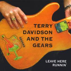 Terry Davidson and The Gears : Leave Here Runnin'